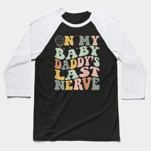 On My Baby Daddy'S Last Nerve Fathers' Day Baseball T-Shirt